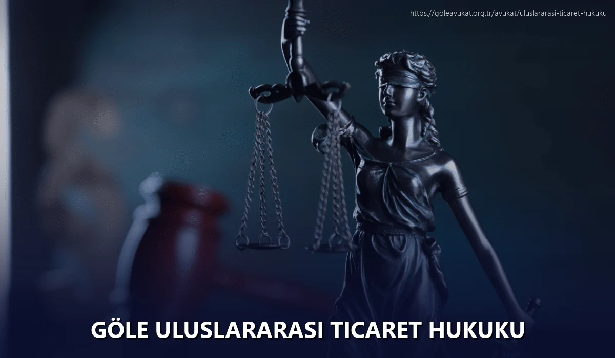 Göle Uluslararası Ticaret Hukuku