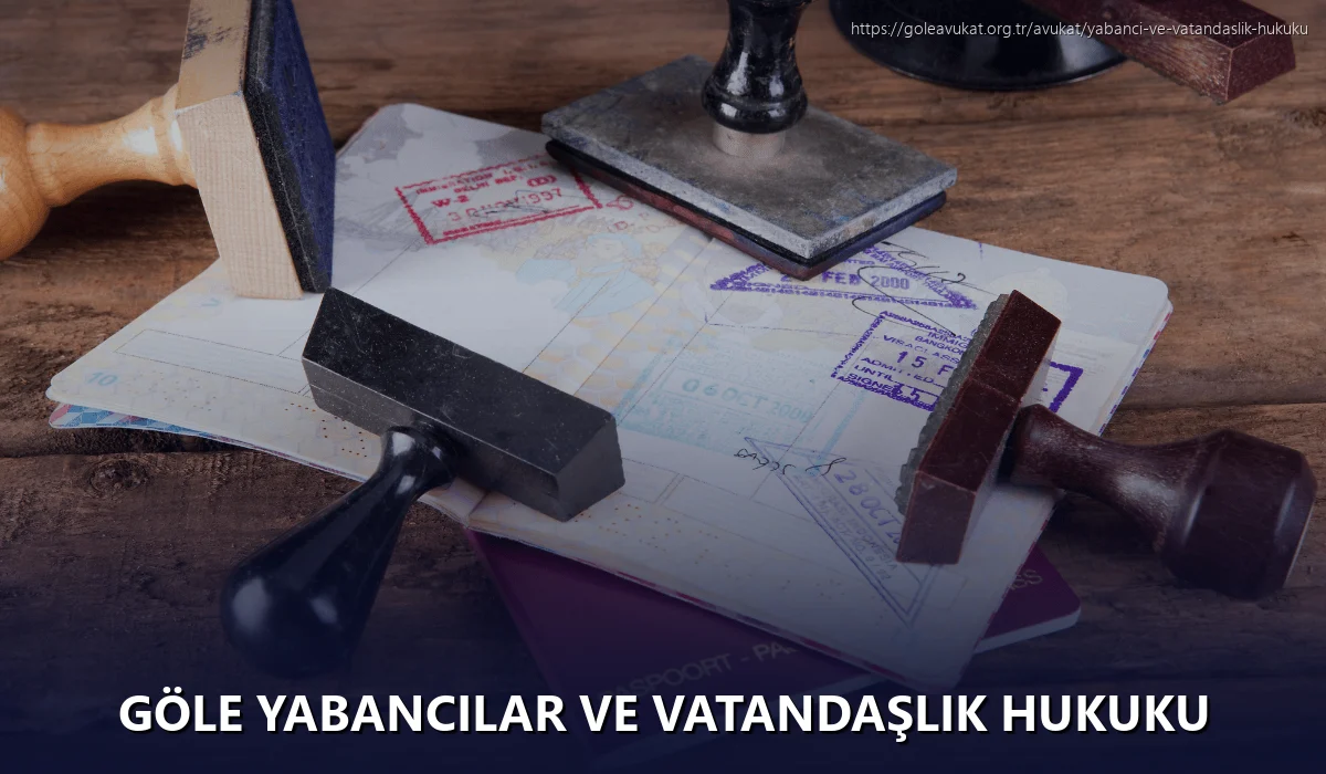 Göle Yabancılar ve Vatandaşlık Hukuku